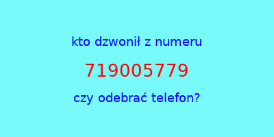 kto dzwonił 719005779  czy odebrać telefon?