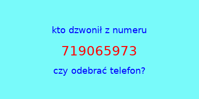 kto dzwonił 719065973  czy odebrać telefon?