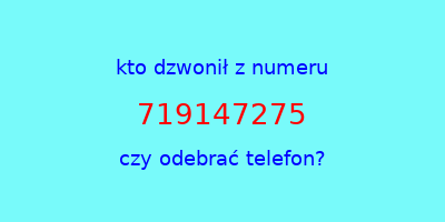 kto dzwonił 719147275  czy odebrać telefon?