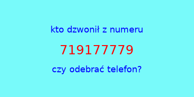 kto dzwonił 719177779  czy odebrać telefon?