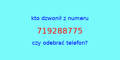 kto dzwonił 719288775  czy odebrać telefon?