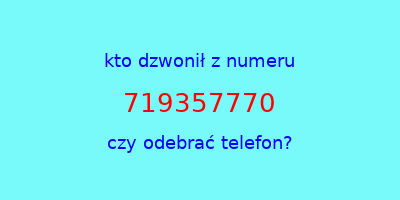 kto dzwonił 719357770  czy odebrać telefon?