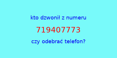 kto dzwonił 719407773  czy odebrać telefon?