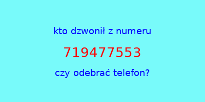 kto dzwonił 719477553  czy odebrać telefon?