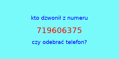 kto dzwonił 719606375  czy odebrać telefon?