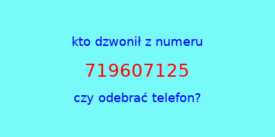 kto dzwonił 719607125  czy odebrać telefon?