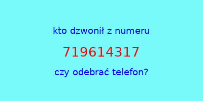 kto dzwonił 719614317  czy odebrać telefon?