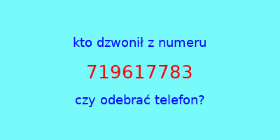 kto dzwonił 719617783  czy odebrać telefon?