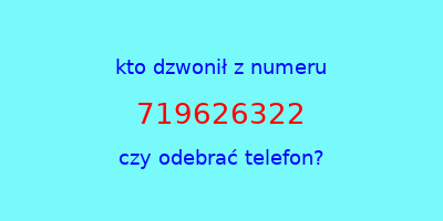 kto dzwonił 719626322  czy odebrać telefon?