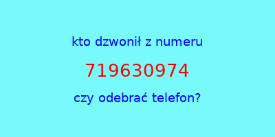 kto dzwonił 719630974  czy odebrać telefon?