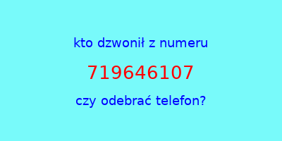 kto dzwonił 719646107  czy odebrać telefon?