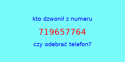 kto dzwonił 719657764  czy odebrać telefon?