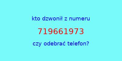 kto dzwonił 719661973  czy odebrać telefon?