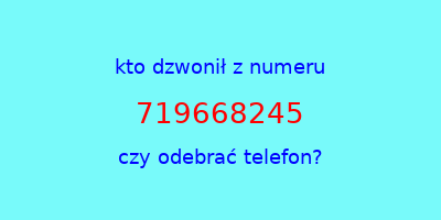 kto dzwonił 719668245  czy odebrać telefon?