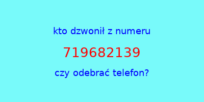 kto dzwonił 719682139  czy odebrać telefon?