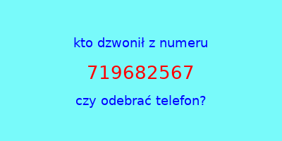 kto dzwonił 719682567  czy odebrać telefon?