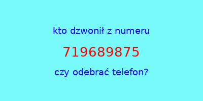 kto dzwonił 719689875  czy odebrać telefon?