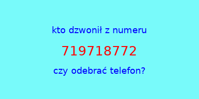 kto dzwonił 719718772  czy odebrać telefon?