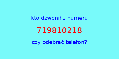 kto dzwonił 719810218  czy odebrać telefon?