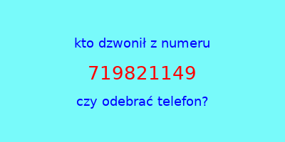 kto dzwonił 719821149  czy odebrać telefon?