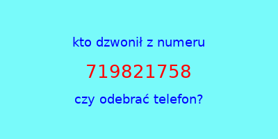 kto dzwonił 719821758  czy odebrać telefon?