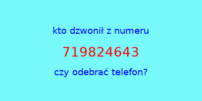 kto dzwonił 719824643  czy odebrać telefon?