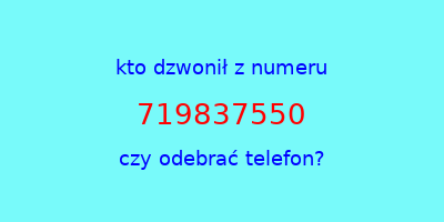 kto dzwonił 719837550  czy odebrać telefon?