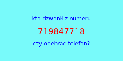 kto dzwonił 719847718  czy odebrać telefon?