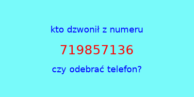 kto dzwonił 719857136  czy odebrać telefon?