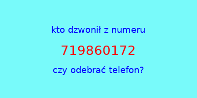 kto dzwonił 719860172  czy odebrać telefon?