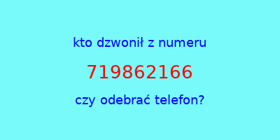 kto dzwonił 719862166  czy odebrać telefon?