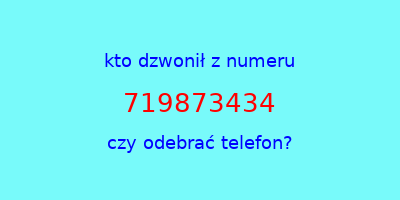 kto dzwonił 719873434  czy odebrać telefon?