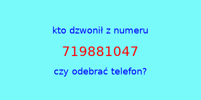 kto dzwonił 719881047  czy odebrać telefon?