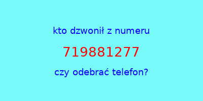 kto dzwonił 719881277  czy odebrać telefon?