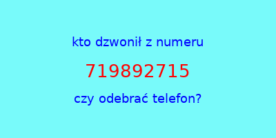 kto dzwonił 719892715  czy odebrać telefon?