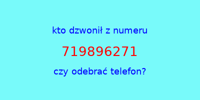 kto dzwonił 719896271  czy odebrać telefon?