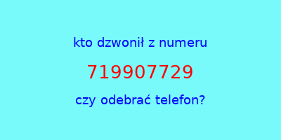 kto dzwonił 719907729  czy odebrać telefon?