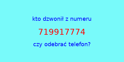 kto dzwonił 719917774  czy odebrać telefon?