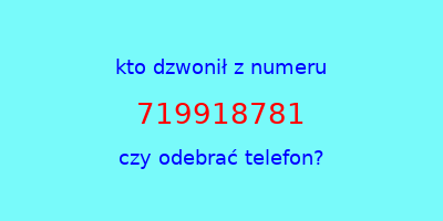 kto dzwonił 719918781  czy odebrać telefon?