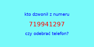 kto dzwonił 719941297  czy odebrać telefon?