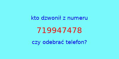 kto dzwonił 719947478  czy odebrać telefon?