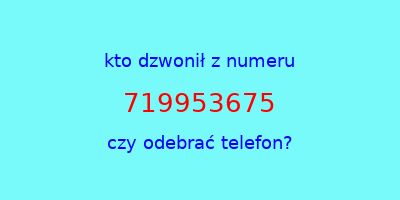 kto dzwonił 719953675  czy odebrać telefon?