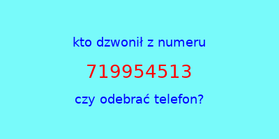 kto dzwonił 719954513  czy odebrać telefon?