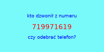 kto dzwonił 719971619  czy odebrać telefon?