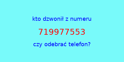 kto dzwonił 719977553  czy odebrać telefon?