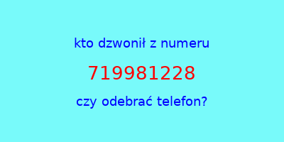 kto dzwonił 719981228  czy odebrać telefon?