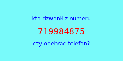 kto dzwonił 719984875  czy odebrać telefon?