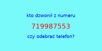 kto dzwonił 719987553  czy odebrać telefon?