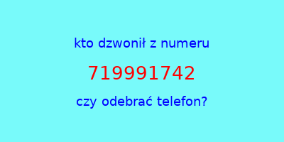 kto dzwonił 719991742  czy odebrać telefon?