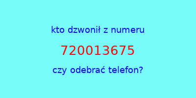 kto dzwonił 720013675  czy odebrać telefon?